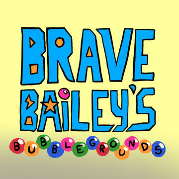 Brave Bailey's Bubblegrounds